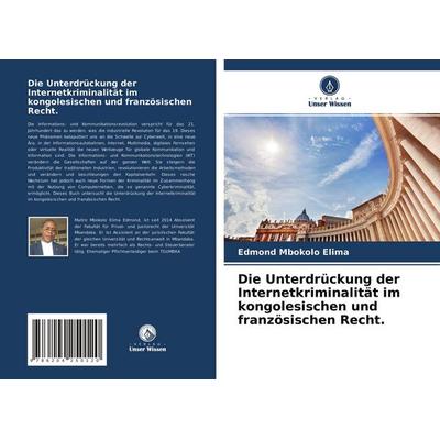 Die Unterdrückung der Internetkriminalität im kongolesischen und französischen Recht., Taschenbuch von Edmond Mbokolo Elima, Verlag Unser Wissen,