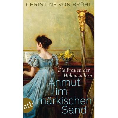 Anmut im märkischen Sand, Taschenbuch von Christine Brühl, Aufbau TB, 978-3-7466-3306-0