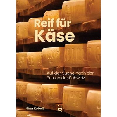 Reif für Käse, Gebundene Ausgabe von Nina Kobelt, Helvetiq, 978-3-03964-141-3