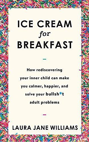 Williams, Laura Jane - Ice Cream for Breakfast: How rediscovering your inner child can make you calmer, happier, and solve your bullsh*t adult problems - Preis vom 12.10.2026 11:37:12 h
