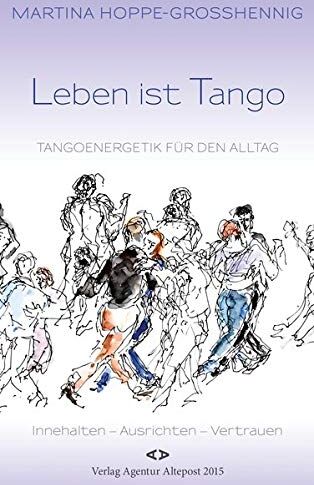 Martina Hoppe-Großhennig - Leben ist Tango: Tangoenergetik für den Alltag. Innehalten - Ausrichten - Vertrauen - Preis vom 09.10.2026 07:28:09 h