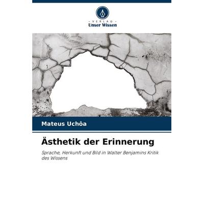 Ästhetik der Erinnerung, Taschenbuch von Mateus Uchôa, Verlag Unser Wissen, 978-620-6-83324-6