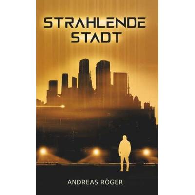 Strahlende Stadt, Taschenbuch von Andreas Röger, Buchschmiede, 978-3-99181-574-7