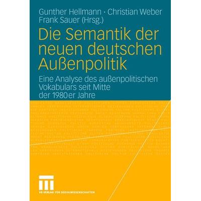 Die Semantik der neuen deutschen Außenpolitik, Taschenbuch von Gunther Hellmann,Christian Weber,Frank Sauer, VS Verlag für Sozialwissenschaften,
