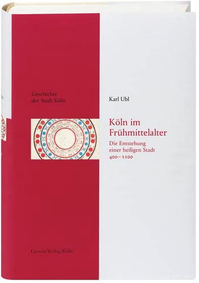 Karl Ubl - Köln im Frühmittelalter (400 - 1100): Die Entstehung einer heiligen Stadt (Geschichte der Stadt Köln) - Preis vom 13.10.2026 11:25:28 h