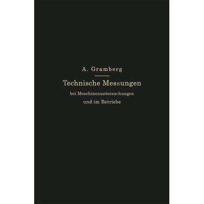 Technische Messungen bei Maschinenuntersuchungen und im Betriebe, Taschenbuch von Anton Gramberg, Springer Berlin, 978-3-662-42752-1