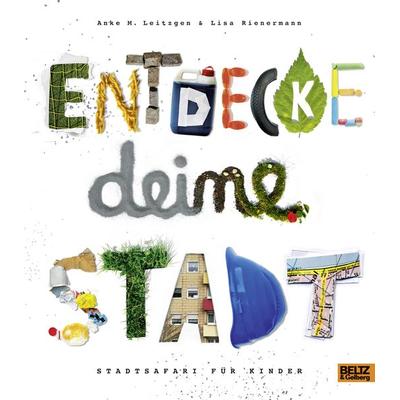 Entdecke deine Stadt, Gebundene Ausgabe von Anke M. Leitzgen,Lisa Rienermann, Beltz Verlagsgruppe GmbH & Co. KG, 978-3-407-76185-9
