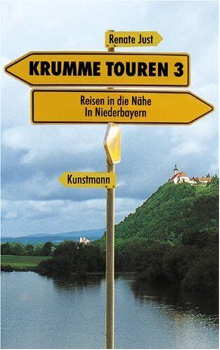 Renate Just - Krumme Touren III. Reisen in die Nähe: In Niederbayern: Reisen in die Nähe: Niederbayern, Böhmerwald und Donau - Preis vom 09.10.2026 07:28:09 h