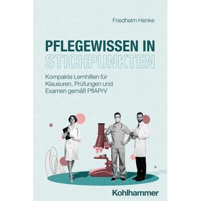 Pflegewissen in Stichpunkten, Taschenbuch von Friedhelm Henke, Kohlhammer, 978-3-17-044862-9
