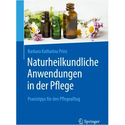 Naturheilkundliche Anwendungen in der Pflege, Fachbücher von Barbara K. Prinz, Barbara Katharina Prinz