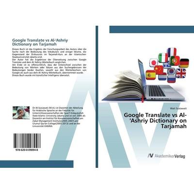 Google Translate vs Al-'Ashriy Dictionary on Tarjamah, Taschenbuch von Wati Susiawati, AV Akademikerverlag, 978-620-0-09894-8