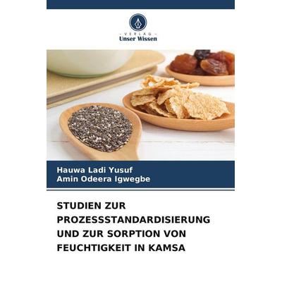 STUDIEN ZUR PROZESSSTANDARDISIERUNG UND ZUR SORPTION VON FEUCHTIGKEIT IN KAMSA, Taschenbuch von Hauwa Ladi Yusuf,Amin Odeera Igwegbe, Verlag Unser
