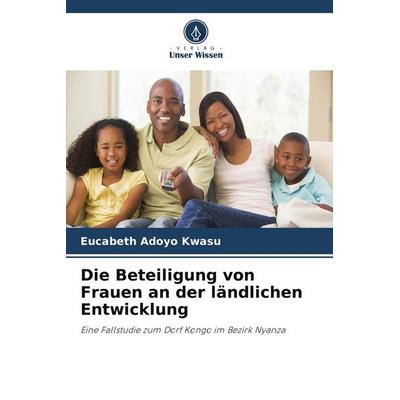 Die Beteiligung von Frauen an der ländlichen Entwicklung, Taschenbuch von Eucabeth Adoyo Kwasu, Verlag Unser Wissen, 978-620-9-93288-5