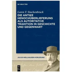 Die antike Henochüberlieferung als autoritative Tradition in Geschichte und Gegenwart The, Fachbücher von Loren T. Stuckenbruck
