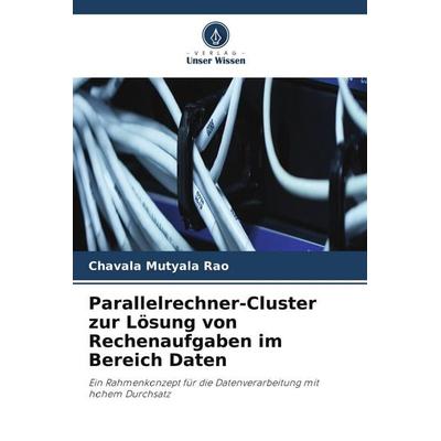 Parallelrechner-Cluster zur Lösung von Rechenaufgaben im Bereich Daten, Taschenbuch von Chavala Mutyala Rao, Verlag Unser Wissen