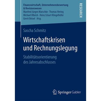 Wirtschaftskrisen und Rechnungslegung, Taschenbuch von Sascha Schmitz, Springer Fachmedien Wiesbaden GmbH, 978-3-658-13248-4