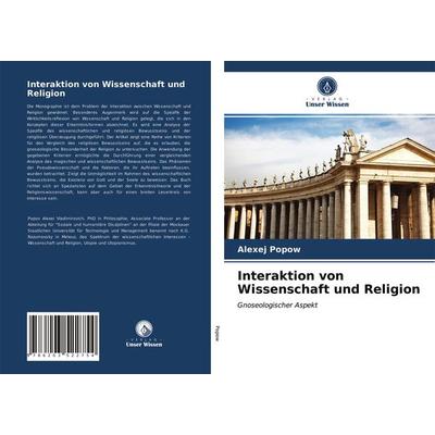 Interaktion von Wissenschaft und Religion, Taschenbuch von Alexej Popow, Verlag Unser Wissen, 978-620-3-52275-4