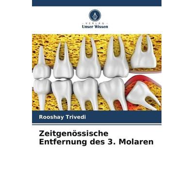 Zeitgenössische Entfernung des 3. Molaren, Taschenbuch von Rooshay Trivedi, Verlag Unser Wissen, 978-620-6-05487-0
