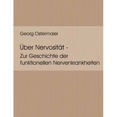 Über Nervosität, Paperback von Georg Ostermaier, BoD – Books on Demand, 978-3-8334-2563-9