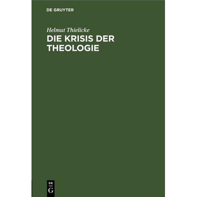 Die Krisis der Theologie, Gebundene Ausgabe von Helmut Thielicke, De Gruyter, 978-3-11-249087-7