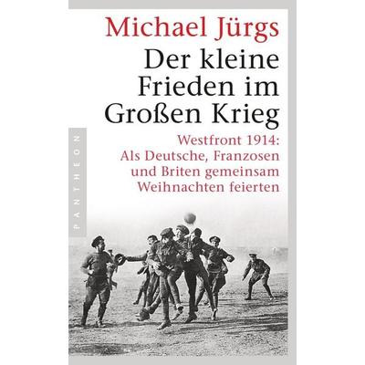 Der kleine Frieden im Großen Krieg, Taschenbuch von Michael Jürgs, Pantheon, 978-3-570-55385-5