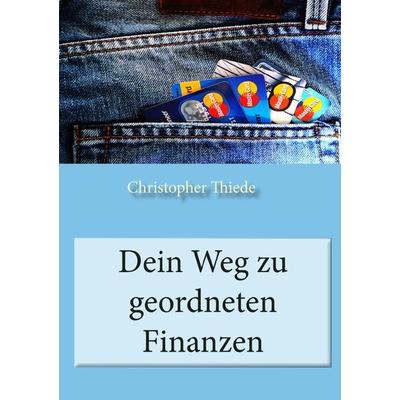 Dein Weg zu geordneten Finanzen, Taschenbuch von Christopher Thiede, Epubli, 978-3-7502-7294-1