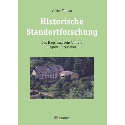 Historische Standortforschung, Gebundene Ausgabe von Volker Turnau, Tredition, 978-3-7482-6204-6