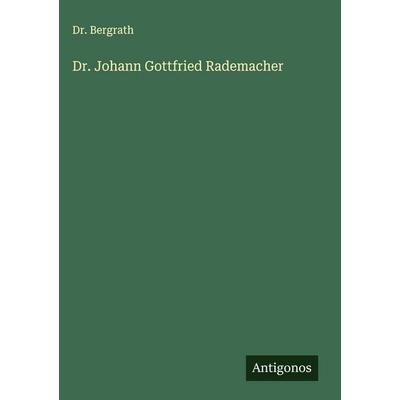 Dr. Johann Gottfried Rademacher, Gebundene Ausgabe von Bergrath, Antigonos Verlag, 978-3-563-30438-9
