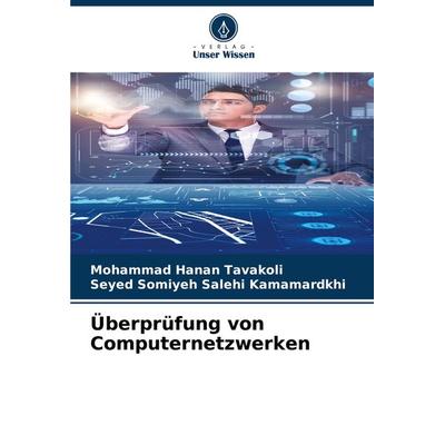 Überprüfung von Computernetzwerken, Taschenbuch von Mohammad Hanan Tavakoli,Seyed Somiyeh Salehi Kamamardkhi, Verlag Unser Wissen, 978-620-7-78267-3