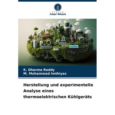 Herstellung und experimentelle Analyse eines thermoelektrischen Kühlgeräts, Taschenbuch von K. Dharma Reddy,M. Mohammad Imthiyaz, Verlag Unser Wissen,
