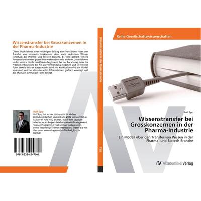 Wissenstransfer bei Grosskonzernen in der Pharma-Industrie, Taschenbuch von Rolf Epp, AV Akademikerverlag, 978-3-639-42470-6
