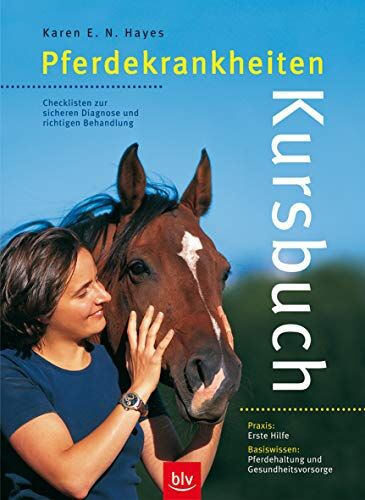 Hayes, Karen E - Kursbuch Pferdekrankheiten: Checklisten zur sicheren Diagnose und richtigen Behandlung Praxis: Erste Hilfe. Basiswissen: Pferdehaltung und Gesundheitsvorsorge (BLV) - Preis vom 09.10.2026 07:28:09 h