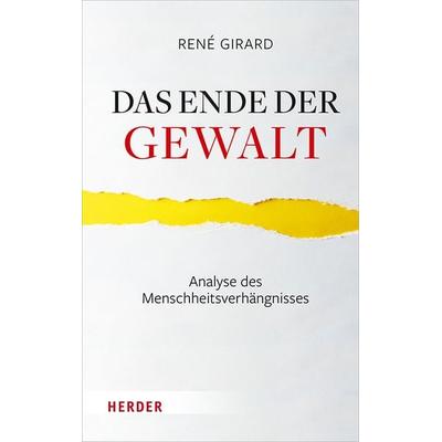 Das Ende der Gewalt, Taschenbuch von Rene Girard, Herder, 978-3-451-39085-2