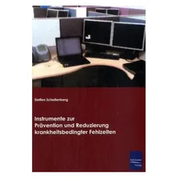 Instrumente zur Prävention und Reduzierung krankheitsbedingter Fehlzeiten, Fachbücher von Steffen Schellenberg