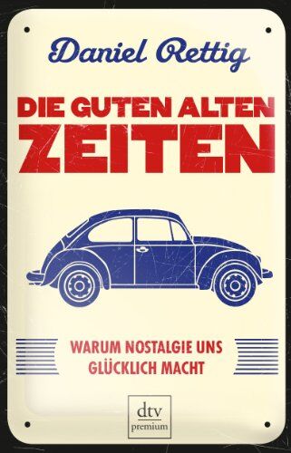 Daniel Rettig - Die guten alten Zeiten: Warum Nostalgie uns glücklich macht - Preis vom 01.10.2026 17:08:56 h