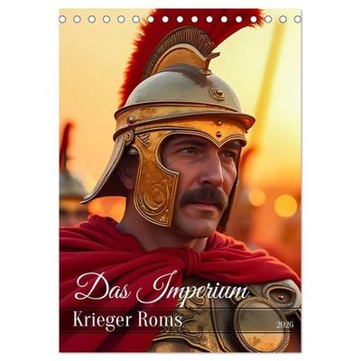 Das Imperium - Krieger Roms (Tischkalender 2026 DIN A5 hoch), CALVENDO Monatskalender
