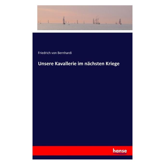 Hansebooks Unsere Kavallerie im nächsten Kriege (Deutsch, Softcover, Friedrich von Bernhardi) (55829496)