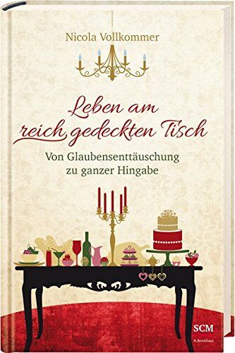 Nicola Vollkommer - Leben am reich gedeckten Tisch: Von Glaubensenttäuschung zu ganzer Hingabe - Preis vom 14.10.2026 23:07:16 h