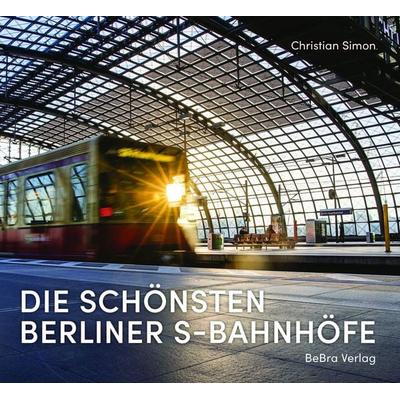 Die schönsten Berliner S-Bahnhöfe, Gebundene Ausgabe von Christian Simon, Bebra verlag, 978-3-8148-0319-7