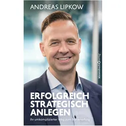 Erfolgreich strategisch anlegen, Ratgeber von Andreas Lipkow