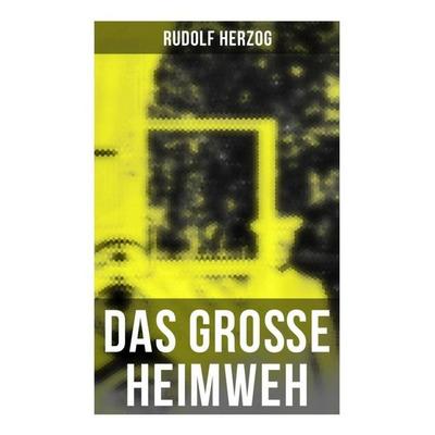 Das große Heimweh, Taschenbuch von Rudolf Herzog, Musaicum Books, 978-80-272-5715-7