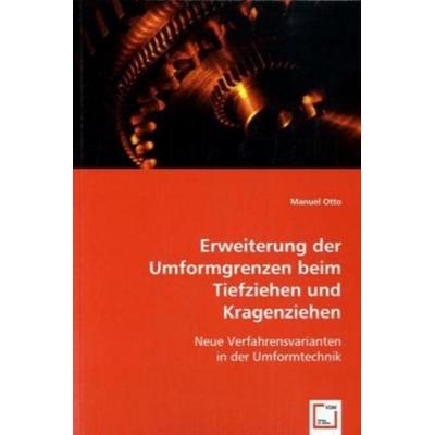 Otto, M: Erweiterung der Umformgrenzen beim Tiefziehen und K, Taschenbuch von Manuel Otto, VDM, 978-3-639-00813-5