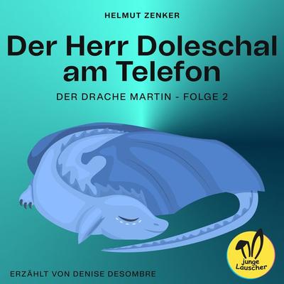 Der Herr Doleschal am Telefon (Der Drache Martin, Folge 2) - Helmut Zenker, Audio, 9783991455943