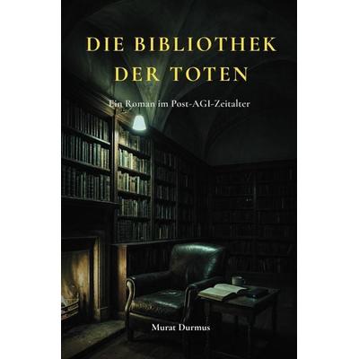 Die Bibliothek der Toten, Taschenbuch von Murat Durmus, Epubli, 978-3-565-42252-4
