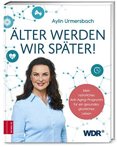 Aylin Urmersbach - Älter werden wir später!: Mein natürliches Anti-Aging-Programm für ein gesundes, glückliches Leben - Preis vom 04.10.2026 03:51:26 h