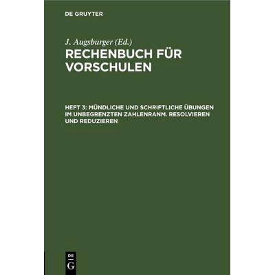 Mündliche und schriftliche Übungen im unbegrenzten Zahlenranm. Resolvieren und Reduzieren, Gebundene Ausgabe von , De Gruyter, 978-3-11-246099-3