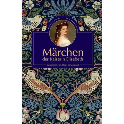 Märchen der Kaiserin Elisabeth, Gebundene Ausgabe von Alfons Schweiggert, St. Michaelsbund, 978-3-943135-97-8