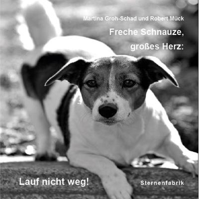 Freche Schnauze, großes Herz: Lauf nicht weg!, Gebundene Ausgabe von Martina Groh-Schad, Sternenfabrik, 978-3-947144-00-6