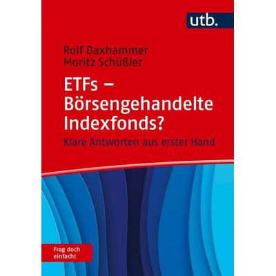 ETFs - Börsengehandelte Indexfonds? Frag doch einfach!, Taschenbuch von Rolf J. Daxhammer,Moritz Schüssler, Utb GmbH, 978-3-8252-6271-6