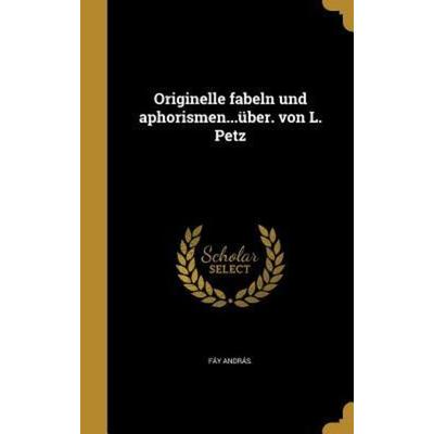 Originelle fabeln und aphorismen...über. von L. Petz, Gebundene Ausgabe von , Creative Media Partners, LLC, 978-1-371-42090-1